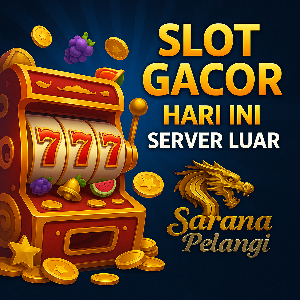Slot Gacor Hari Ini Server Luar: Maksimalkan Peluang Menang di Saranapelangi